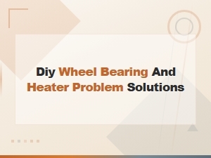 Diy Wheel Bearing and Heater Fixes for Cold Air Blowing Uphill Problems