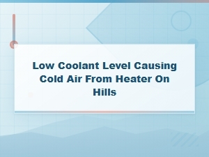 Low Coolant Causing Cold Air From Heater on Hills: Diy Fix Guide