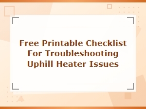 Free Printable Checklist for Troubleshooting Uphill Heater Issues