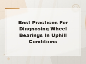 Diagnosing Wheel Bearings in Uphill Conditions